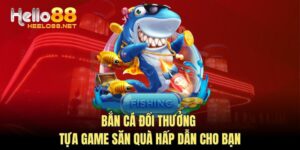 Bắn Cá Đổi Thưởng - Tựa Game Săn Quà Hấp Dẫn Cho Bạn