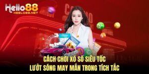 Cách chơi Xổ Số Siêu Tốc - Lướt Sóng May Mắn Trong Tích Tắc