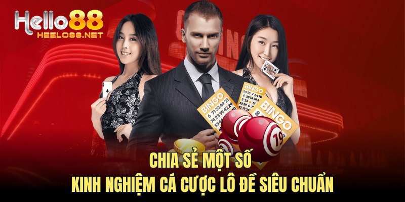 Chia sẻ một số kinh nghiệm cá cược lô đề siêu chuẩn