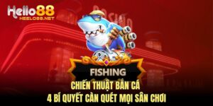 Chiến Thuật Bắn Cá - 4 Bí Quyết Càn Quét Mọi Sân Chơi