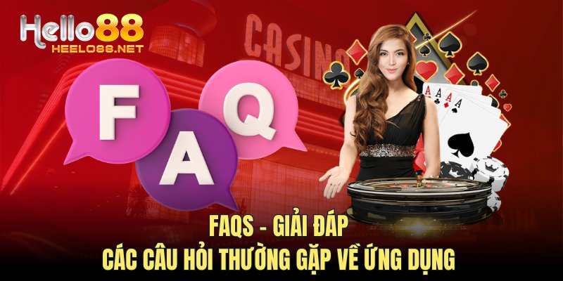 FAQs - Giải đáp các câu hỏi thường gặp về ứng dụng 