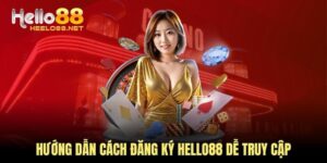 Cách Đăng Ký HELLO88 Thành Công Và Điều Kiện Cần Nắm Vững