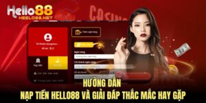 Hướng Dẫn Nạp Tiền HELLO88 Và Giải Quyết Thắc Mắc Hay Gặp