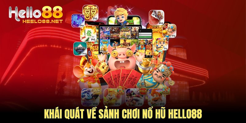 Khái quát về sảnh chơi nổ hũ HELLO88