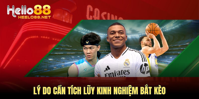 Lý do cần tích lũy kinh nghiệm bắt kèo