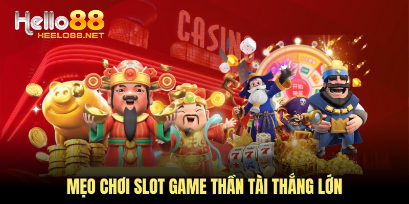 Mẹo chơi slot game Thần Tài thắng lớn