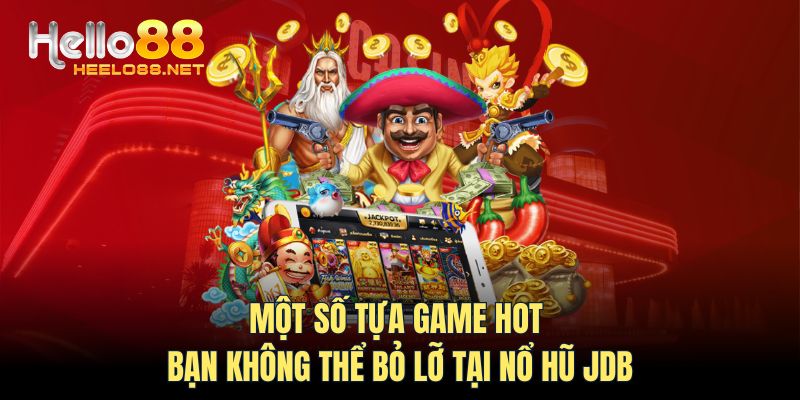 Một số tựa game hot bạn không thể bỏ lỡ tại nổ hũ JDB