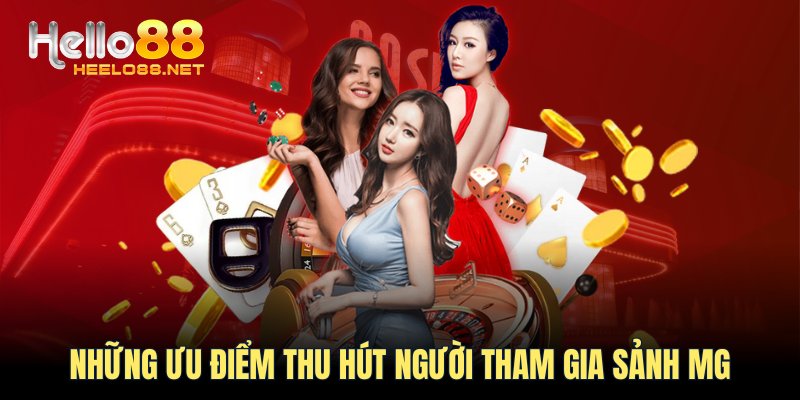 Những ưu điểm thu hút người tham gia sảnh MG