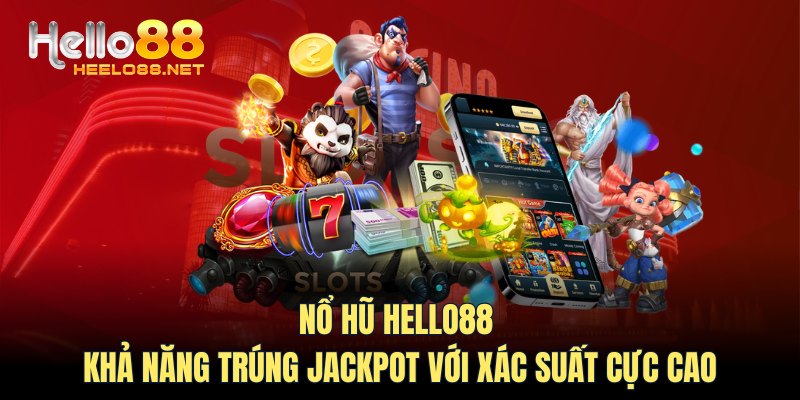 Nổ hũ HELLO88 - Khả năng trúng Jackpot với xác suất cực cao