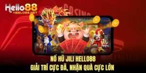 Nổ Hũ Jili HELLO88 - Giải Trí Cực Đã, Nhận Quà Cực Lớn