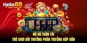 Nổ Hũ Thần Tài - Trò Chơi Đổi Thưởng Phần Thưởng Hấp Dẫn