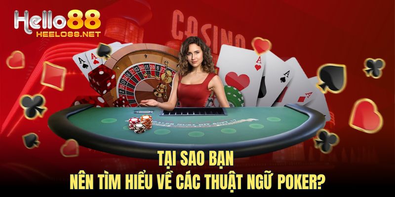 Tại sao bạn nên tìm hiểu về các thuật ngữ Poker?