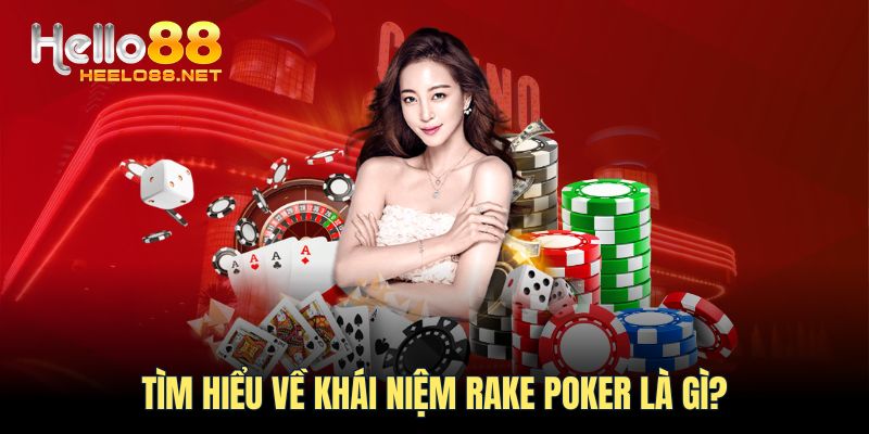 Tìm hiểu về khái niệm Rake poker là gì?