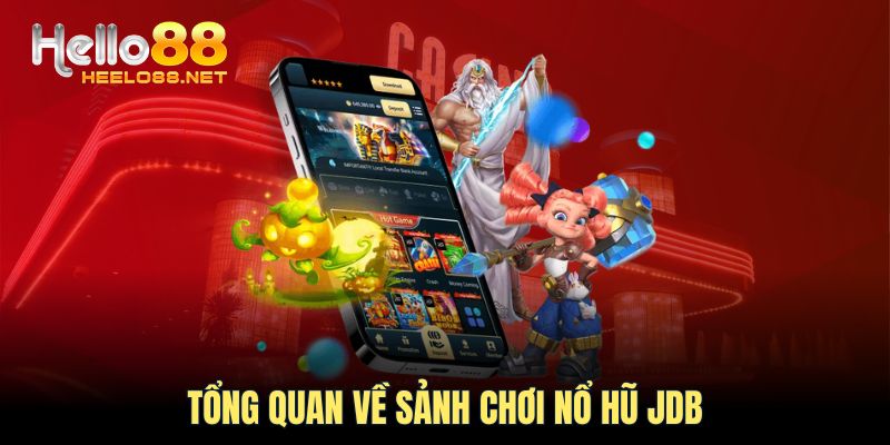 Tổng quan về sảnh chơi nổ hũ JDB