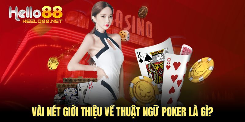 Vài nét giới thiệu về thuật ngữ Poker là gì?